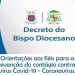 Decreto 0014/2020 do Bispo Diocesano – Orientações aos fiéis em situação de emergência para a prevenção do contágio do Covid-19 – Coronavírus.